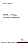 Corps et virtuel   <br> Itinéraires à partir de Merleau-Ponty