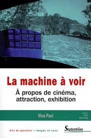 La machine à voir : <br>À propos de cinéma, attraction, exhibition