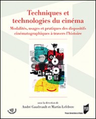 Techniques et technologies du cinéma. <br>Modalités, usages et pratiques des dispositifs cinématographiques à travers l’histoire